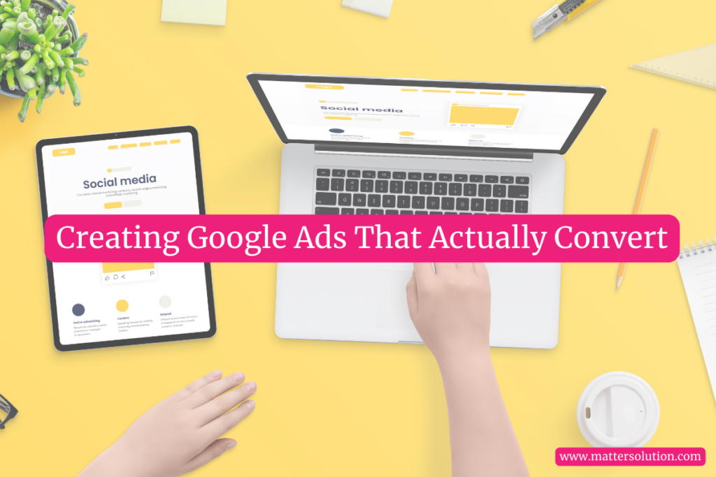 Creating Google Ads That Actually Convert