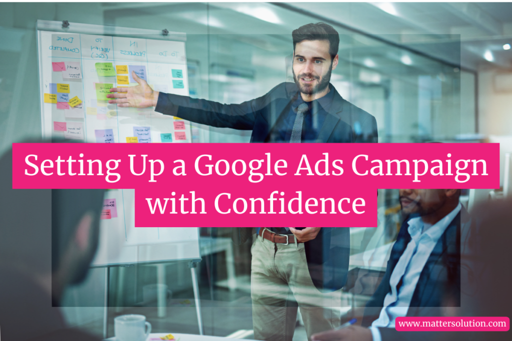 Setting Up a Google Ads Campaign with Confidence